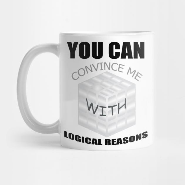 You can convince me with logical reasons, funny quotes by UrLifeTee